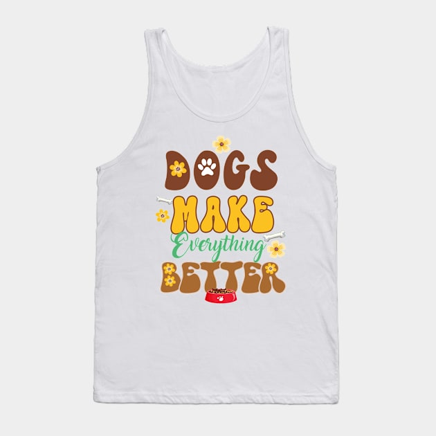 Dogs Make Everything Better Tank Top by soufibyshop